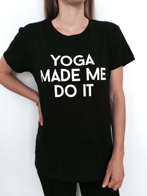 Yoga made me do it Tshirt