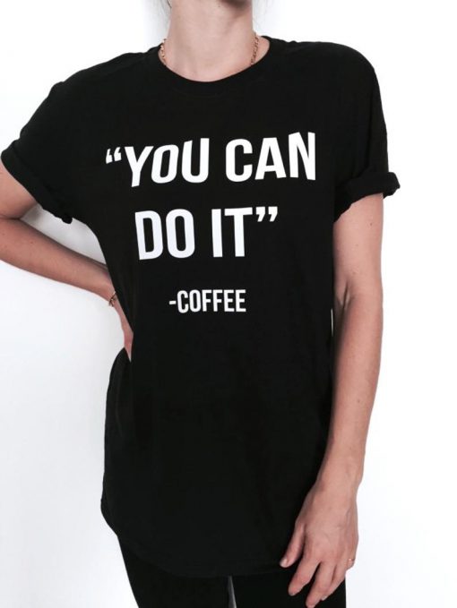 you can do it Coffee Tshirt