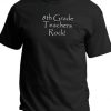 8th Grade Teachers Rock! Shirt