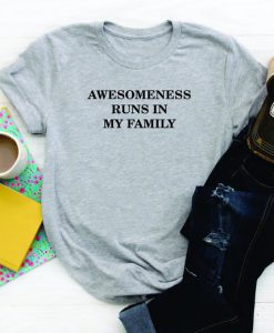 Awesomeness Runs In My Family T Shirt