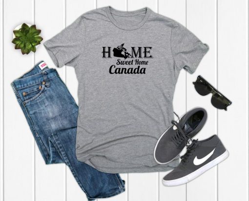 Canada, Home Sweet Home T Shirt
