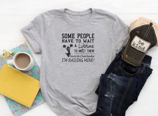 Cheer, Some People Have To Wait Tshirt