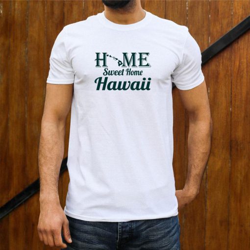 Hawaii, Home Sweet Home T Shirt
