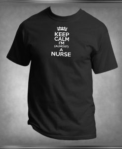 Keep Calm I'm Almost A Nurse T-Shirt
