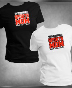 Warning, Sports Mom Will Yell Loudly Shirt