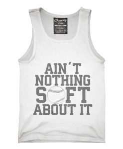 Ain't Nothing Soft About It Funny Softball Tank top