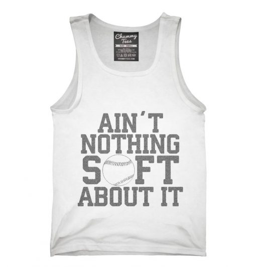 Ain't Nothing Soft About It Funny Softball Tank top