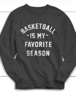 Basketball is my Favorite Season Sweatshirt