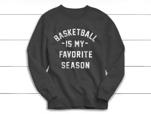 Basketball is my Favorite Season Sweatshirt