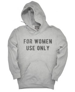 For Women Use Only Hoodie