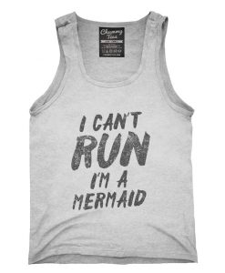 I Can't Run I'm A Mermaid Tank top