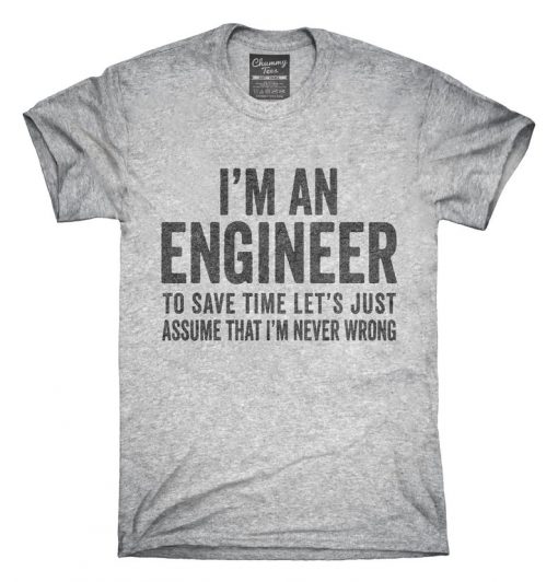 I'm An Engineer I'm Always Right T-Shirt