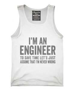 I'm An Engineer I'm Always Right Tank top
