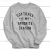 Softball is my Favorite Season Sweatshirt