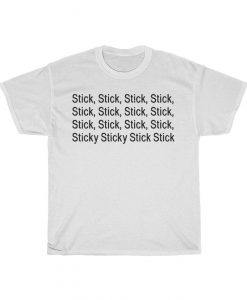 Sticky Sticky Stick Stick T Shirt