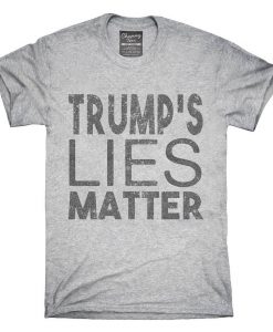 Trumps Lies Matter T-Shirt