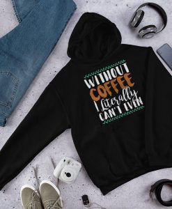 Without Coffee Hoodie