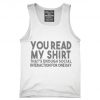 You Read My Shirt That's Enough Social Interaction Sarcastic Funny Tank top