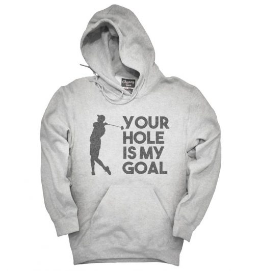 Your Hole Is My Goal Funny Golf Hoodie