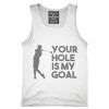 Your Hole Is My Goal Funny Golf Tank top