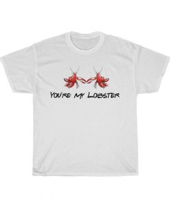 You're My Lobster T Shirt