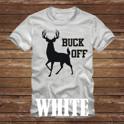 BUCK OFF T-Shirt - deer hunting tshirt