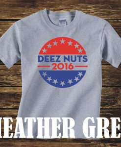 DEEZ NUTS 2016 T-Shirt President us Funny tshirt