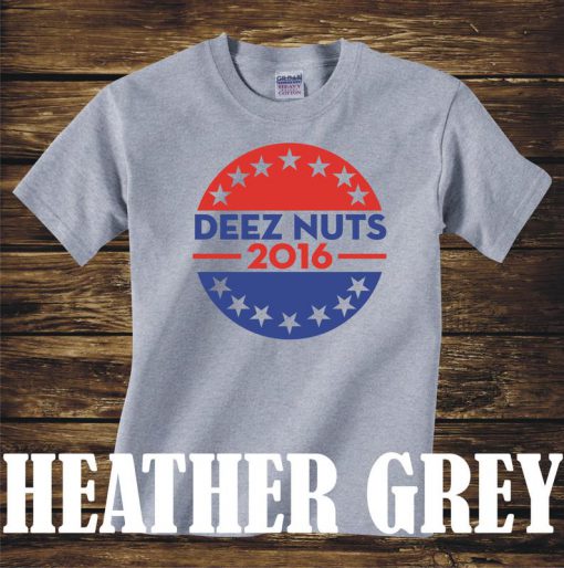 DEEZ NUTS 2016 T-Shirt President us Funny tshirt