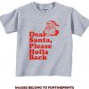 Dear Santa, Please Holla Back - T-Shirt for Adults -funny gift christmas xmas note letter holiday santa claus present -many colors