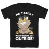 MA! THERE'S A WEIRD FUCKING CAT OUTSIDE! T-Shirt