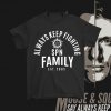Always Keep Fighting Supernatural Family Fandom Sam and Dean T Shirt