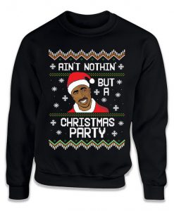 Ain't Nothing But A Christmas Party Funny Ugly Christmas Sweater Hip Hop Rapper Xmas Sweatshirt