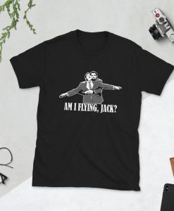 Am I Flying Jack Funny Unisex T-Shirt