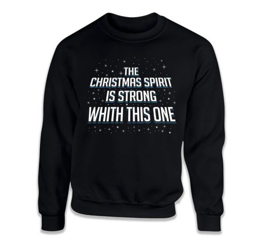 Christmas Spirit is Strong with This One Ugly Christmas Sweatshirt