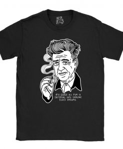 David Lynch - In A Sense All Film Is Entering Into Someone Else's Dreams - Funny Gift - Organic Sustainable Tshirt
