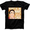 Despite All My Rage Still Nicolas Cage T-Shirt
