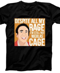 Despite All My Rage Still Nicolas Cage T-Shirt