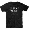 I Love Your Dog Unisex T-Shirt Funny Novelty Valentines Birthday Gift