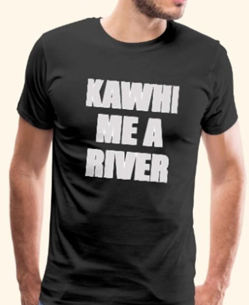 Kawhi Me a River Funny Leonard Raptors TShirt