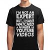 No Expert But I've Watched A Number Of YouTube Videos Unisex Funny T-Shirt