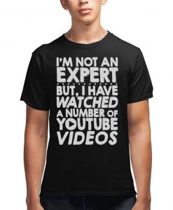 No Expert But I've Watched A Number Of YouTube Videos Unisex Funny T-Shirt