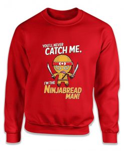 You Never Catch Me Ninjabread Man Funny Ugly Christmas Sweater Movie Sweatshirt