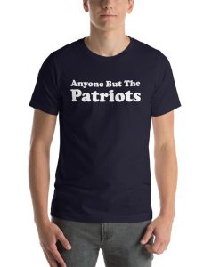 Anyone But The Patriots T-Shirt Anti New England Patriots Shirt