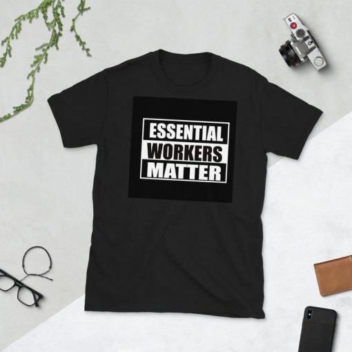Essential Workers Matter Unisex T-Shirt