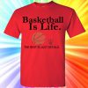Basketball Is Life - Sports T- Shirt