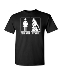 Your Wife My Wife Wonder Woman Funny Novelty Humor T-Shirt