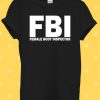FBI Female Body Inspector Funny T Shirt Men Women Unisex