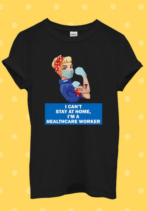 I Can't Stay At Home NHS Worker Rainbow T Shirt