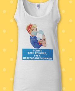 I Can't Stay At Home NHS Worker Rainbow T Shirt Key Workers Heroes Top Vest Men Women