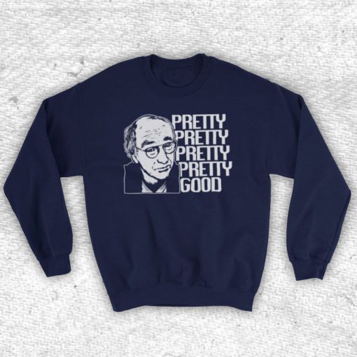 Curb Your Enthusiasm Pretty Good Larry David Iconic American Comedy TV Show Unofficial Unisex Adults Sweatshirt